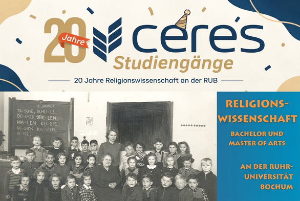 Das Bild zeigt einen Flyer für die Jubiläumsfeier 20 Jahre Religionswissenschaft an der Ruhr-Universität Bochum. Oben steht "20 Jahre CERES-Studiengänge" und darunter "20 Jahre Religionswissenschaft an der RUB". Rechts unten steht der Text "RELIGIONSWISSENSCHAFT BACHELOR UND MASTER OF ARTS AN DER RUHR-UNIVERSITÄT BOCHUM". Daneben ist ein historisches Schwarz-Weiß-Foto eines Klassenzimmers mit Schülern und Lehrerinnen vor einer Kreidetafel.